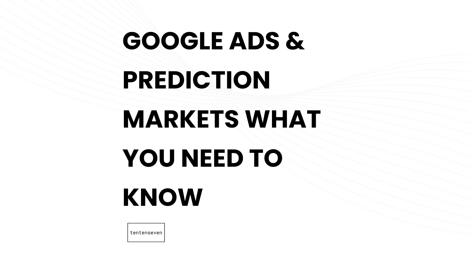 Google Ads – Prediction Markets – What you Need to Know